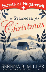 Title: A Stranger for Christmas: A Secrets of Sugarcreek Novel, Author: Serena B. Miller