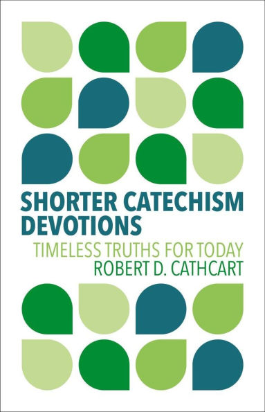 Shorter Catechism Devotions: Timeless Truths for Today