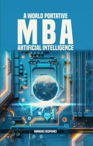 Title: A World Portative Artificial Intelligence MBA, Author: Romanes Despeines