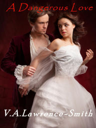 Title: A Dangerous Love, Author: V.A. Lawrence-Smith