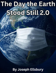 Title: The Day the Earth Stood Still 2.0, Author: Joseph Ellsbury