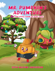 Title: Mr. Pumpkin's Adventure in The Little Town of Elba-Vegg, Author: Beth Anderson
