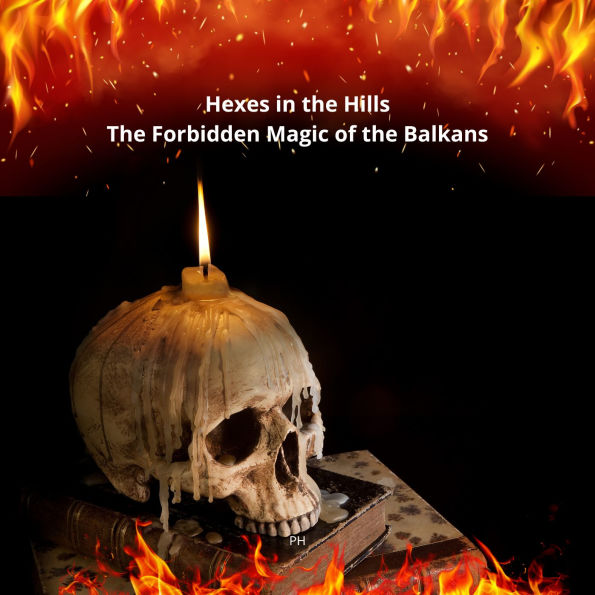 Hexes in the Hills: The Forbidden Magic of the Balkans
