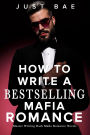 How to Write a Bestselling Mafia Romance: Master Writing Dark Mafia Romance Novels