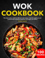 Wok Cookbook: The Asian cuisine with the 100 best wok recipes - ideal for beginners and professionals including vegetarian and vegan w