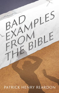 Title: Bad Examples from the Bible, Author: Patrick Henry Reardon