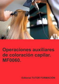 Title: Operaciones auxiliares de coloración capilar. MF0060., Author: Ana Rodríguez-Rey Burgos