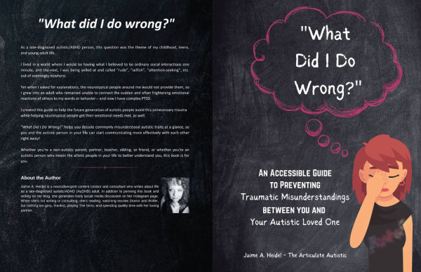 What Did I Do Wrong: An Accessible Guide to Preventing Traumatic Misunderstandings Between You and Your Autistic Loved One