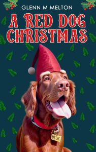 Title: A Red Dog Christmas, Author: Glenn M. Melton