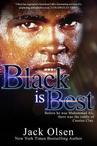 Title: Black is Best: The Riddle of Cassius Clay, Author: Jack Olsen