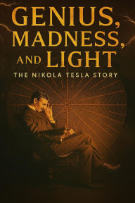 Title: Genius, Madness, and Light: The Nikola Tesla Story, Author: John Levesley