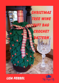 Title: Christmas Tree Wine Gift Bag Crochet Pattern, Author: Lisa Ferrel