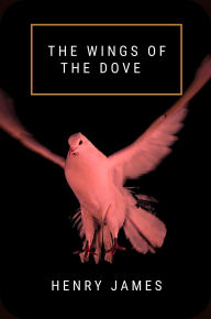 Title: The Wings of the Dove, Author: Henry James