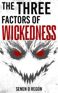 Title: The Three Factors of Wickedness, Author: Senen Regon