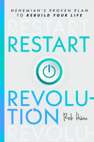 Title: Restart Revolution: Nehemiah's Proven Plan to Rebuild Your Life, Author: Rob Ham