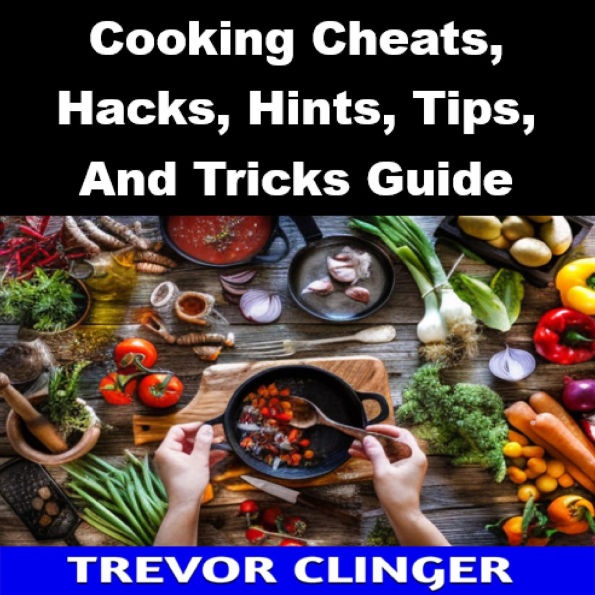 Cooking Cheats, Hacks, Hints, Tips, And Tricks Guide