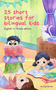 Title: 25 Short Stories for Bilingual Kids English <> Slovak Edition: Classic kids stories with easy-to-understand vocabulary, Author: Lingoxpress