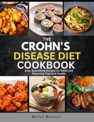 Title: The Crohn's Disease Diet Cookbook: Easy, Nourishing Recipes for Relief and Restoring Digestive Health, Author: Myles Hoover