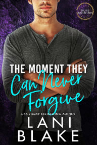 Title: The Moment They Can Never Forgive: A Small Town, Enemies to Lovers Romance, Author: Lani Blake