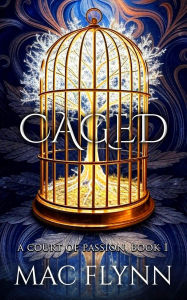 Title: Caged: Fae Fantasy Romance (A Court of Passion Book 1), Author: Mac Flynn