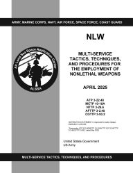 Title: ATP 3-22.40 Multi-Service Tactics, Techniques, and Procedures for the Employment of Nonlethal Weapons April 2025, Author: United States Government Us Army