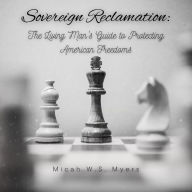 Title: Sovereign Reclamation: The living mans guide to protecting American freedoms, Author: Micah Myers