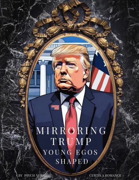 Mirroring Trump: Young Egos Shaped