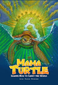 Title: Mama Turtle Learns How to Carry the World, Author: Lisa Tazza Friesen