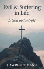 Evil and Suffering in Life: Is God in Control?