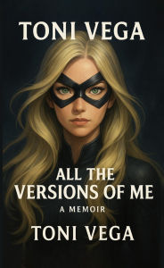 Title: ALL THE VERSIONS OF ME, Author: Toni Vega