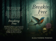 Title: Breaking Free: A story & survival guide, Author: Eliza Thorne Phoenix