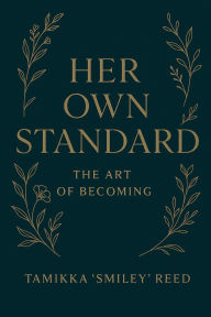 Title: Her Own Standard: The Art of Becoming, Author: Tamikka Reed