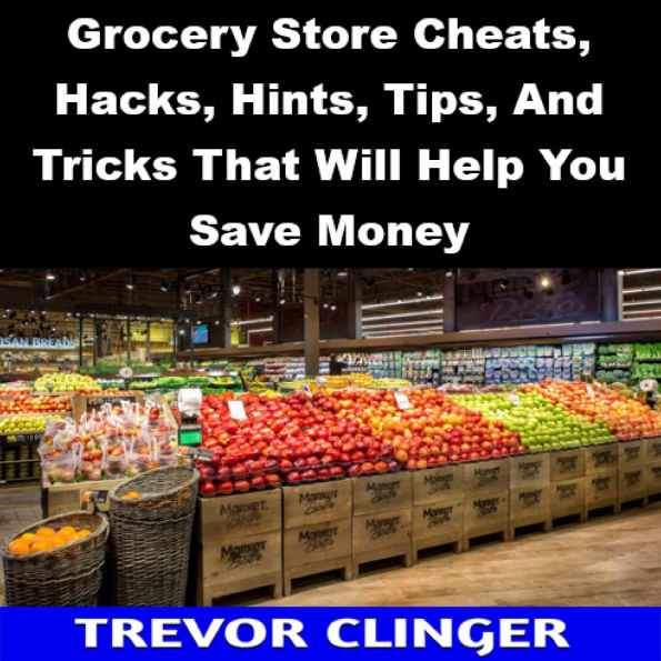Grocery Store Cheats, Hacks, Hints, Tips, And Tricks That Will Help You Save Money