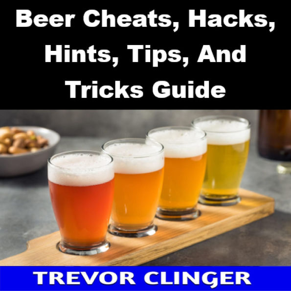 Beer Cheats, Hacks, Hints, Tips, And Tricks Guide