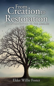 Title: From Creation to Restoration, Author: Elder Willie Foster