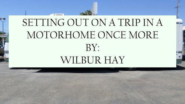 SETTING OUT ON A TRIP IN A MOTORHOME ONCE MORE
