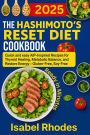 The Hashimoto's Reset Diet Cookbook: Quick and easy AIP-Inspired Recipes for Thyroid Healing Metabolic Balance, and Restore Energy - Gluten-Free, Soy-Free