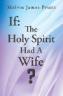 If: The Holy Spirit Had A Wife?