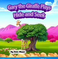 Title: Gary the Giraffe Plays Hide and Seek, Author: Dale Moon