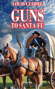 Title: GUNS TO THE SANTA FE, Author: LOUIS CUTLIFF