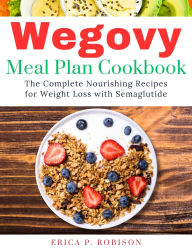 Title: Wegovy Meal Plan Cookbook: Wegovy Meal Plan Cookbook, Author: ERICA P. ROBISON