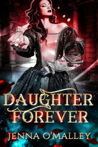 Title: Daughter Forever: A Merna Annals Side Quest Novella, Author: Jenna O'malley