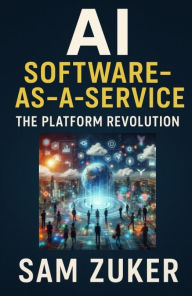 Title: AI as Software-as-a-Service: The Platform Revolution, Author: Sam Zuker