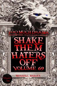 Title: SHAKE THEM HATERS OFF VOLUME 69: Too Much Drama - Series Number. 13 - Collector's (edition), Author: Russell Bailey