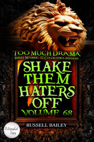 Title: SHAKE THEM HATERS OFF VOLUME 68: Too Much Drama - Series Number. 12 - Collector's (edition), Author: Russell Bailey