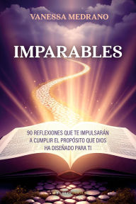 Title: Imparables: 90 reflexiones que te impulsarán a cumplir el propósito que Dios ha diseñado para ti, Author: Vanessa Medrano