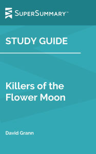 Title: Study Guide: Killers of the Flower Moon by David Grann (SuperSummary), Author: SuperSummary