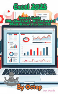 Title: Excel 2025 Secret Guide: 100+ Shortcuts, AI Features & Must-Know's For Success, Author: Dan Manile