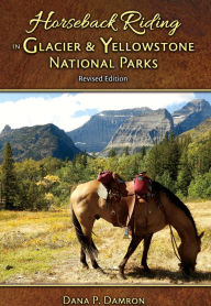 Title: Horseback Riding in Glacier and Yellowstone National Parks, Author: Dana P. Damron