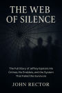 The Web of Silence: The Full Story of Jeffrey Epstein, His Crimes, His Enablers, and the System That Failed the Survivors